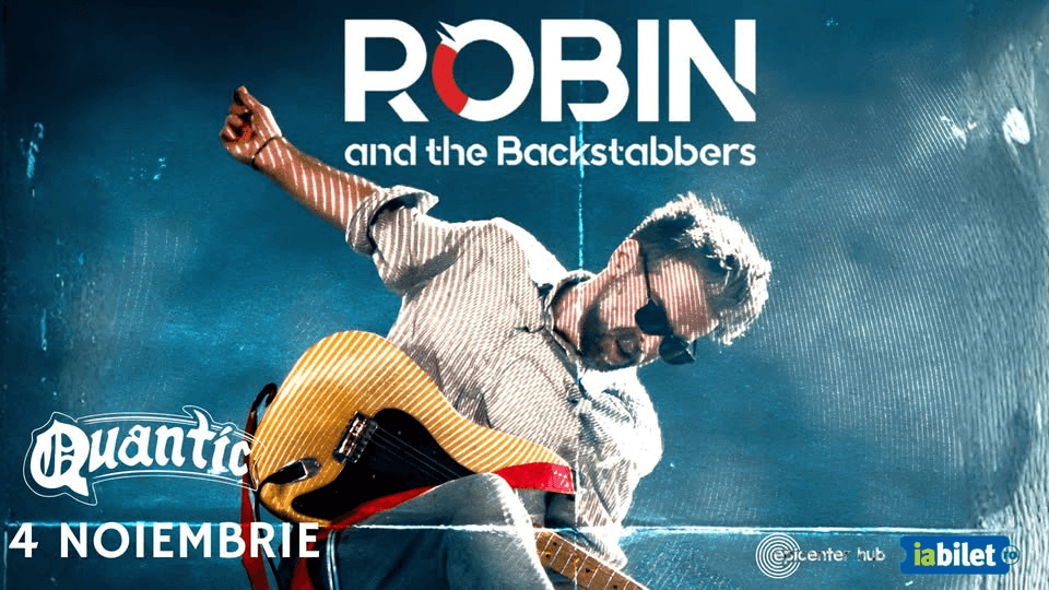 Robin and The Backstabbers • Bucuresti • Quantic • 4 noiembrie