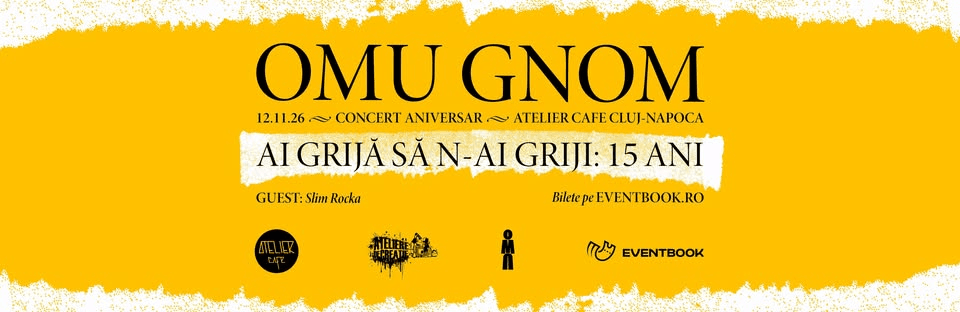 Cluj-Napoca: Omu Gnom – 15 years of "Ai grijă să n-ai griji"