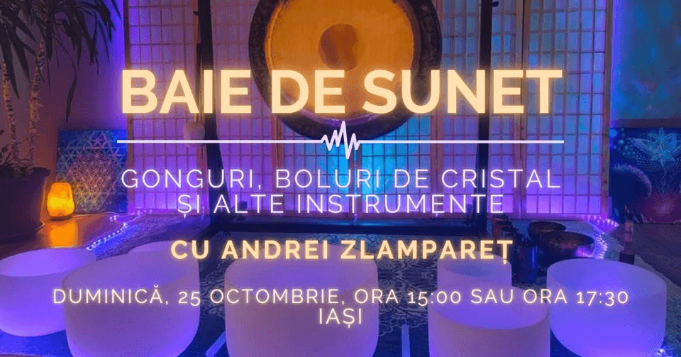 Baie de sunet cu gonguri, boluri de cristal și alte instrumente, în Iași, cu Andrei Zlampareț